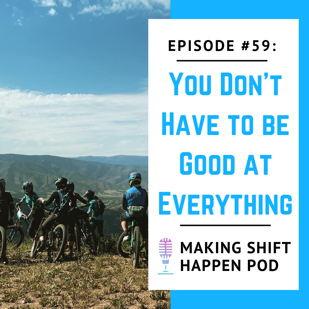 A group of mountain bikers atop a mountain overlooking a mountain range with the title of the podcast episode 59 "You Don't Have to be Good at Everything" in blue print on the right-hand side.