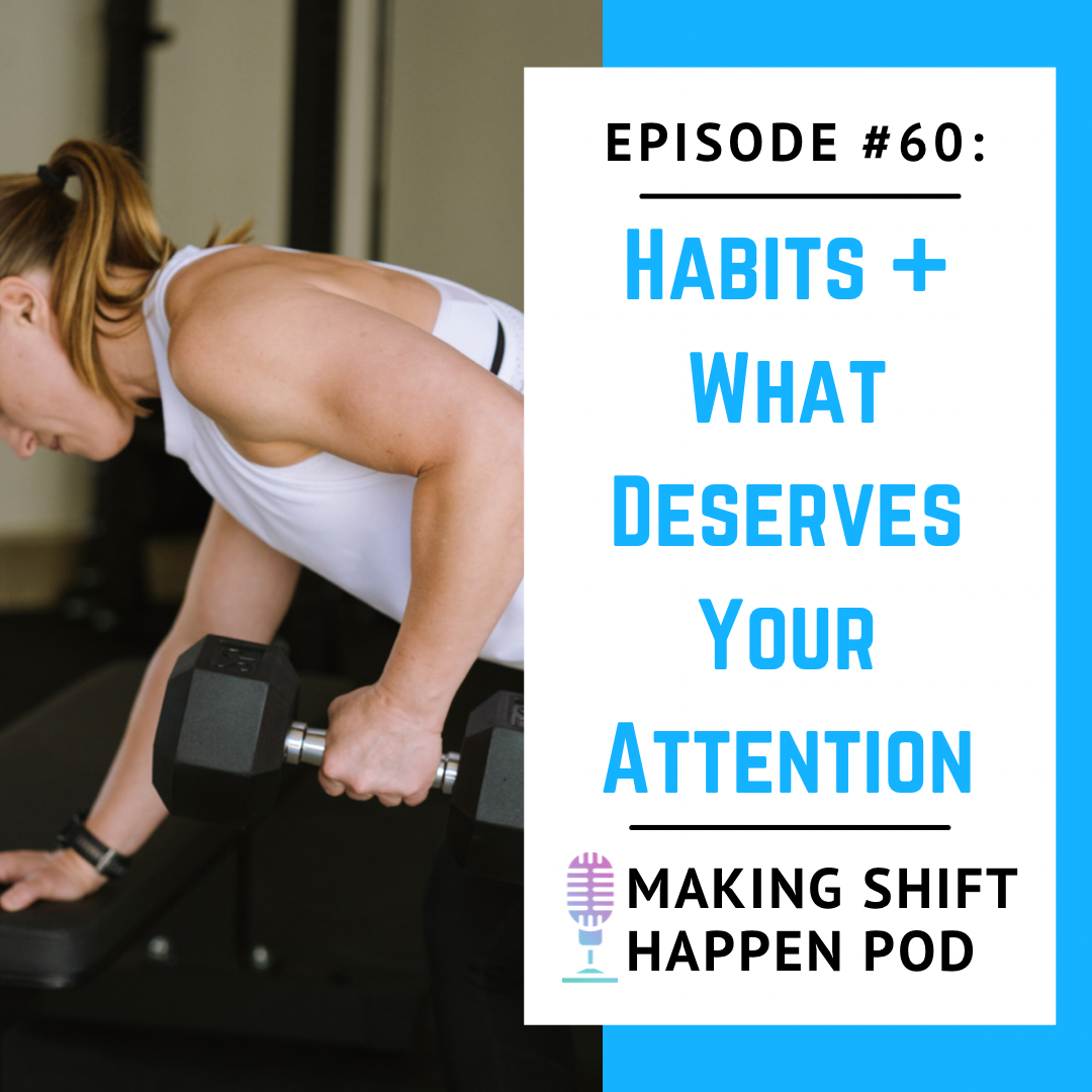 The title of the podcast Episode 60 "Habits and What Deserves Your Attention" is over blue font and an image of Coach Jen rowing a dumbbell on a bench in a white tank top.