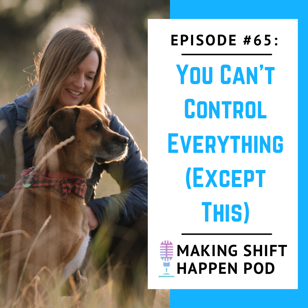 Coach Jen is squatting next to her dog, Milo, petting him as he looks off into the distance while wearing a buffalo plaid bandana. The title of the podcast episode number 65 is in blue font: "You Can't Control Everything (Except This)."