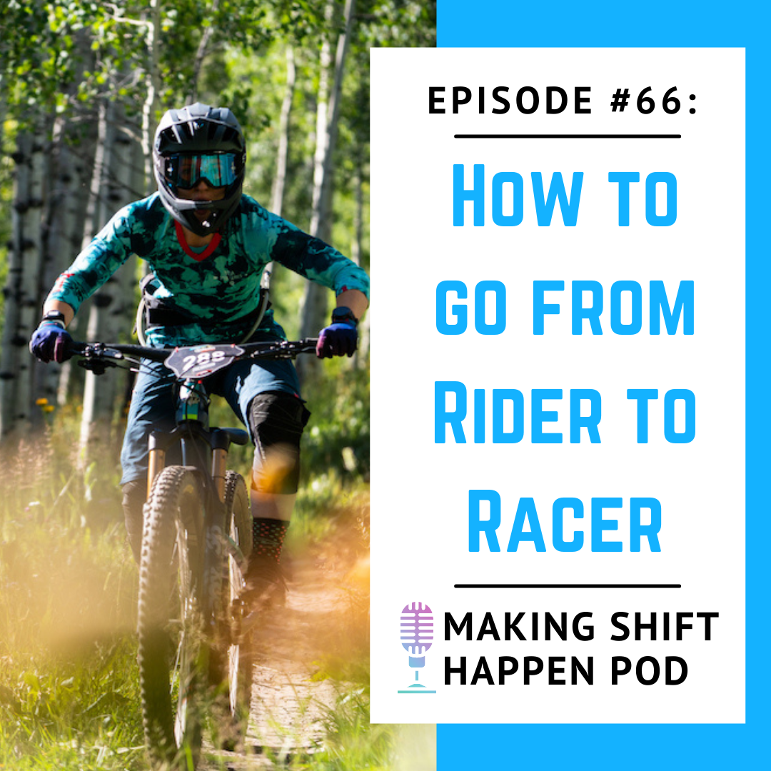 Jen has a full face helmet on and a look of determination as she races on her mountain bike in Snowmass. The title of the podcast episode 66 "How to Go From Rider to Racer" is in blue font on a white background.
