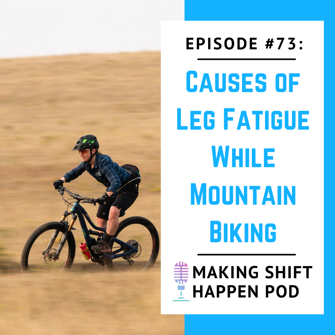Jen is riding on her mountain bike in front of a field of golden grass. The title of podcast episode 73, "Causes of Leg Fatigue While Mountain Biking" is in blue text in front of a white background.