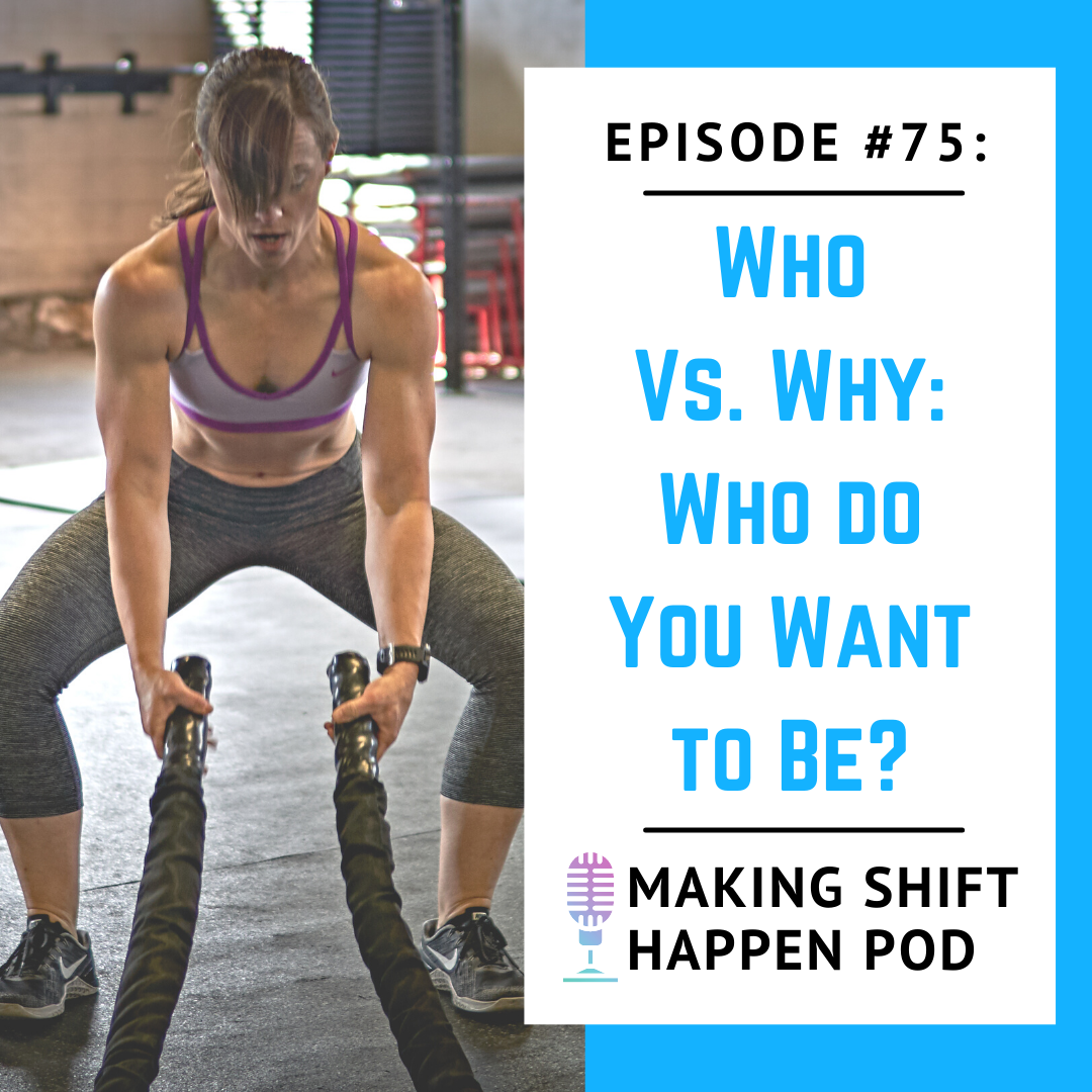 Jen is dressed in a purple sports bra and black and white tights. She is bent over and holding battle ropes while taking a breath. The title of the podcast "Episode 75 Who vs Why Who do You Want to be?" is in blue font on a white background.