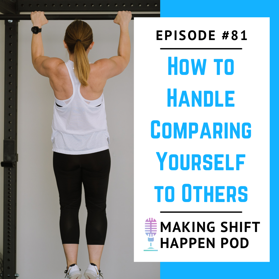 Jen is wearing a white tank top and black capris while hanging from a pull-up bar, half-way through a pull-up. The title of the podcast episode, "Episode 81: How to Handle Comparing Yourself to Others" is in blue font on a white background.