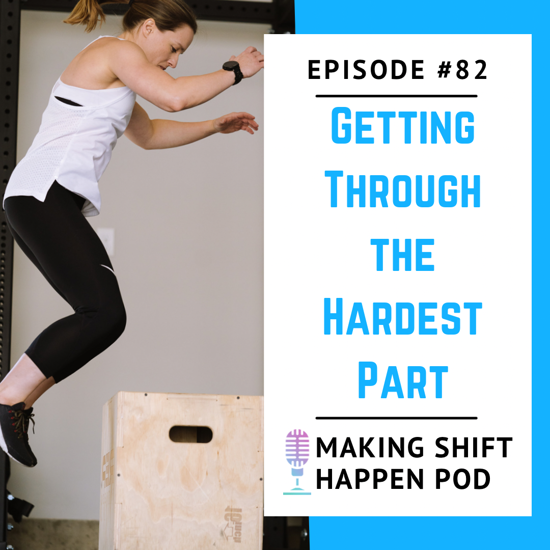 Jen iis wearing a white tank top and black capris as she jumps on top of a box with the title of the episode "episode 82: Getting Through the Hardest Part" in blue font over a white background.