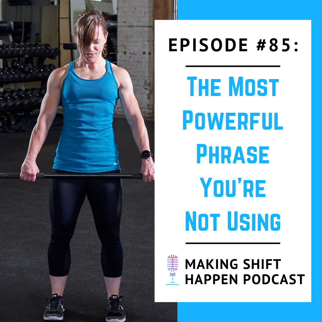 Jen is wearing a teal tank top and black capris while deadlifting a barbell. The title of the podcast episode, "The Most Powerful Phrase You're Not Using" is in blue font over a white background.