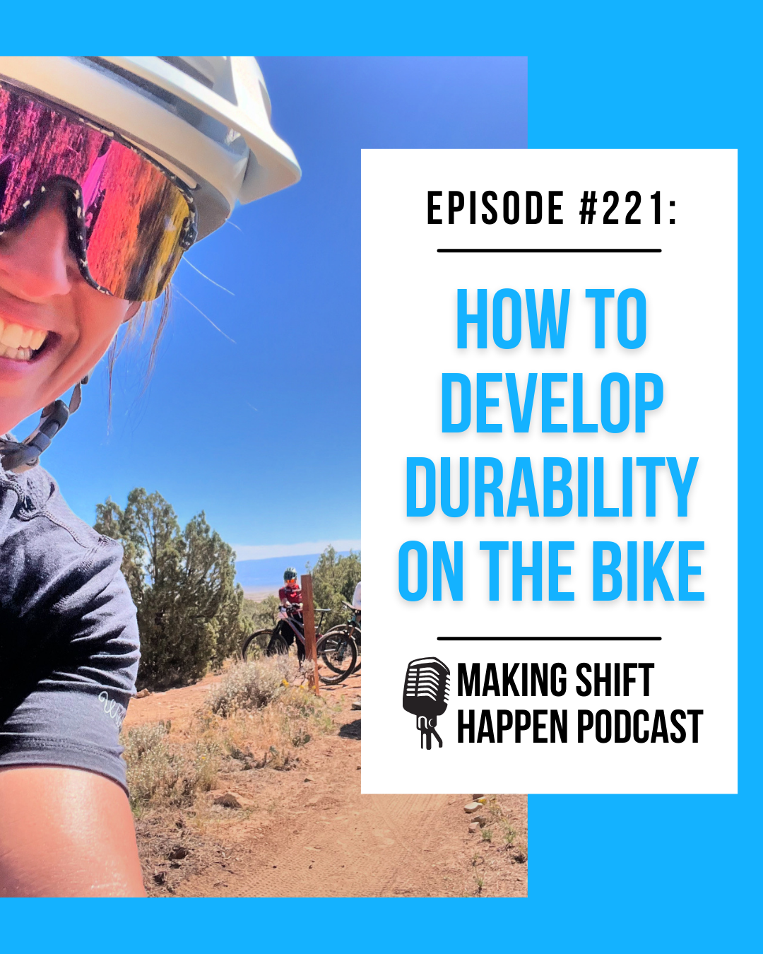 Jen is wearing a white helmet and black short sleeve jersey and smiling as she looks into the camera. Her friend is on a mountain bike in the background. The podcast episode title is in sky blue font on a white background.