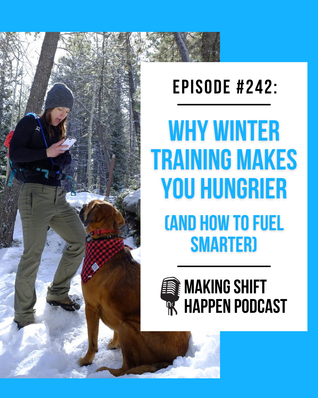 Episode 242 (1080 x 1350 px) Jen is wearing green hiking pants and a black longsleeve shirt with a grey beanie while standing on the snow and looking down at Milo (a brown derpy dog with a red and black buffalo plaid bandana on), while taking his picture with her cell phone. Episode title is in sky blue font on a white background.