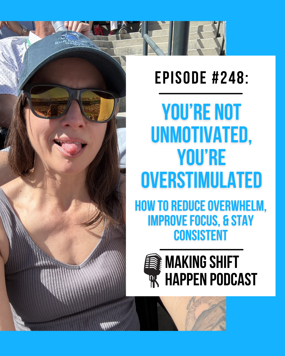 Episode 248 (1080 x 1350 px) Jen is wearing a grey crop tank top and blue baseball hat while sitting in the sun with her sunglasses on. Staring into the camera, she is sticking her tongue out and looking exhausted. the podcast title is in sky blue font on a white background.