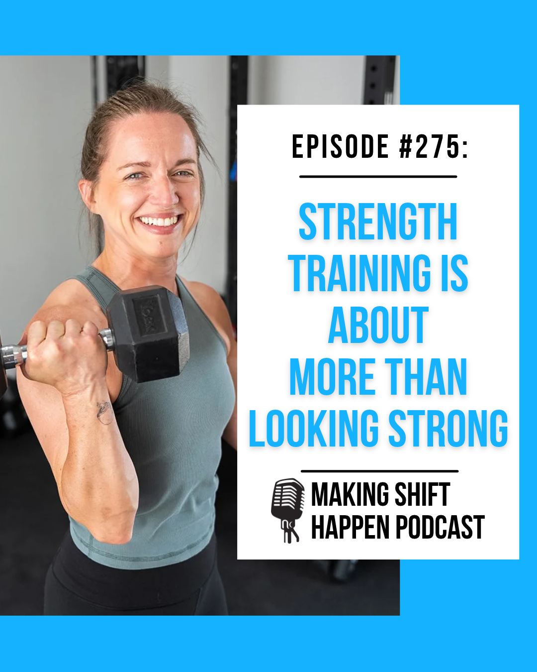 Episode 275 (1080 x 1350 px) Jen is wearing a green tank and black leggings, holding a dumbbell in her hand as she is curling it up and smiling into the camera. The title is in sky blue font on a white background.